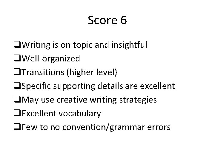 Score 6 q. Writing is on topic and insightful q. Well-organized q. Transitions (higher