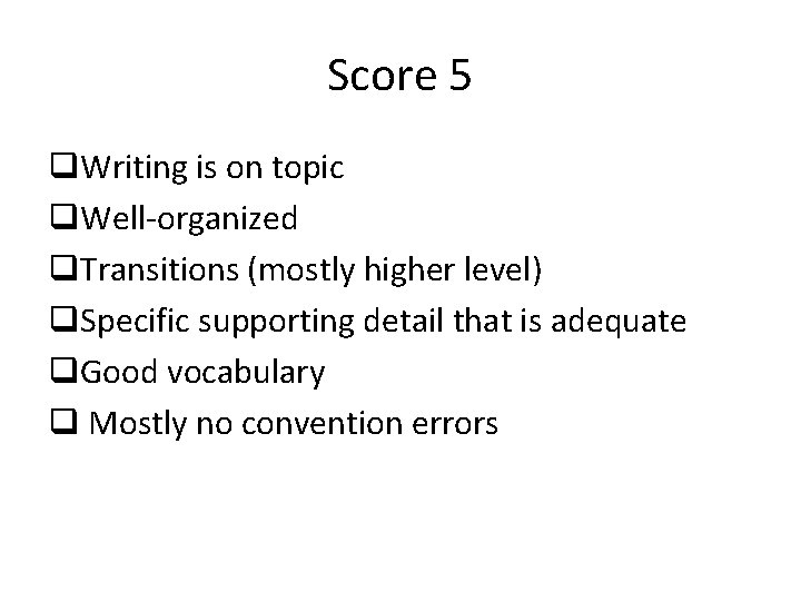 Score 5 q. Writing is on topic q. Well-organized q. Transitions (mostly higher level)