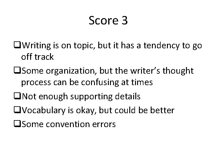 Score 3 q. Writing is on topic, but it has a tendency to go