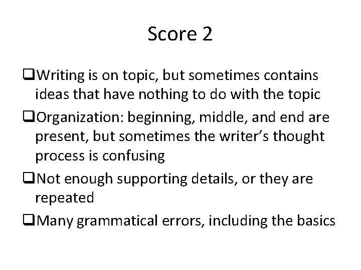 Score 2 q. Writing is on topic, but sometimes contains ideas that have nothing