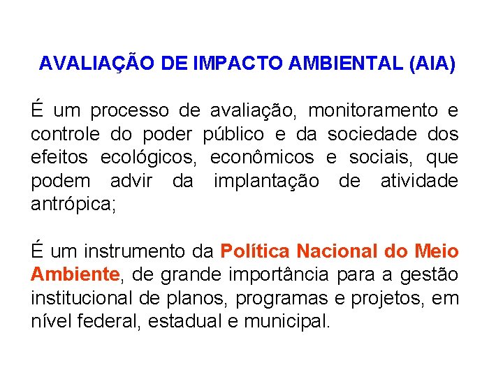 AVALIAÇÃO DE IMPACTO AMBIENTAL (AIA) É um processo de avaliação, monitoramento e controle do