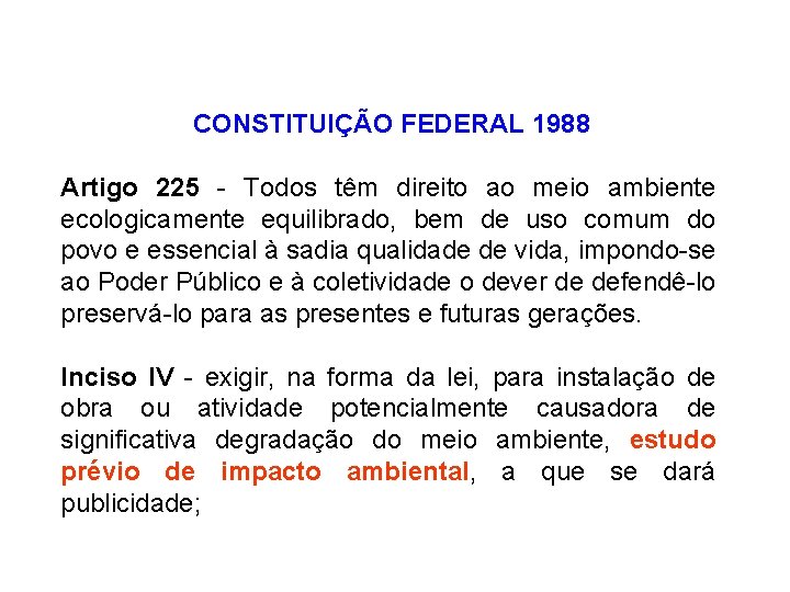 CONSTITUIÇÃO FEDERAL 1988 Artigo 225 - Todos têm direito ao meio ambiente ecologicamente equilibrado,