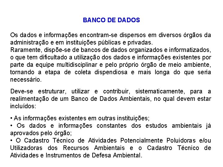 BANCO DE DADOS Os dados e informações encontram-se dispersos em diversos órgãos da administração