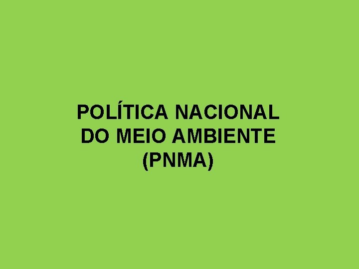 POLÍTICA NACIONAL DO MEIO AMBIENTE (PNMA) 