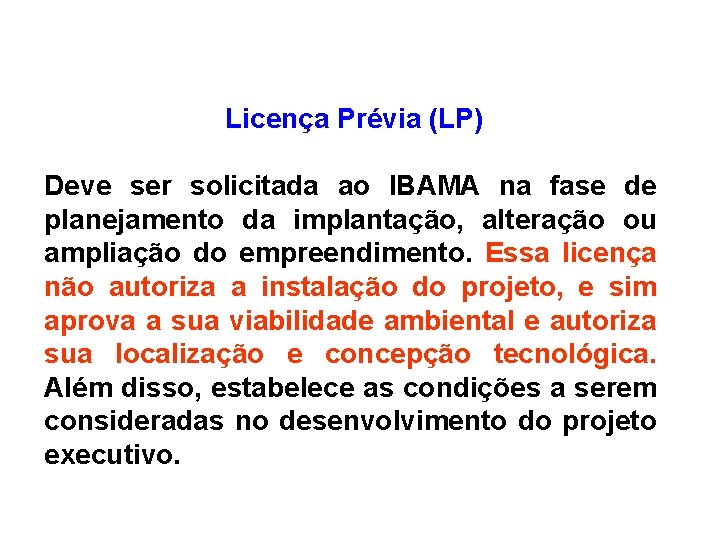 Licença Prévia (LP) Deve ser solicitada ao IBAMA na fase de planejamento da implantação,