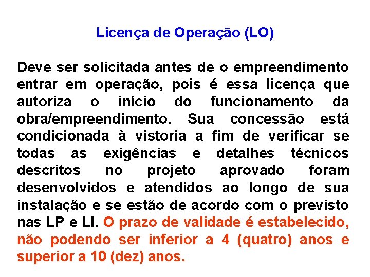 Licença de Operação (LO) Deve ser solicitada antes de o empreendimento entrar em operação,