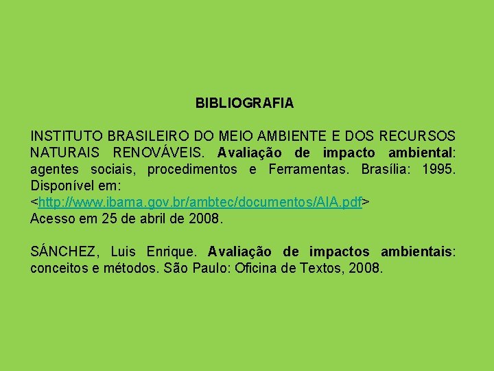 BIBLIOGRAFIA INSTITUTO BRASILEIRO DO MEIO AMBIENTE E DOS RECURSOS NATURAIS RENOVÁVEIS. Avaliação de impacto