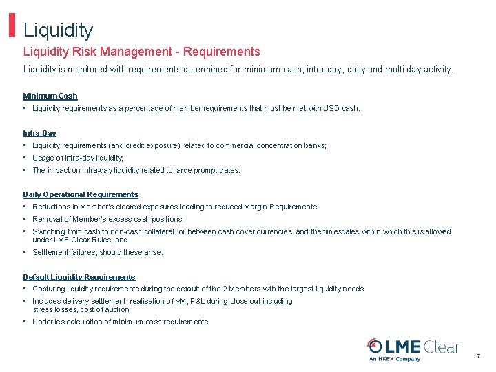 Liquidity Risk Management - Requirements Liquidity is monitored with requirements determined for minimum cash,