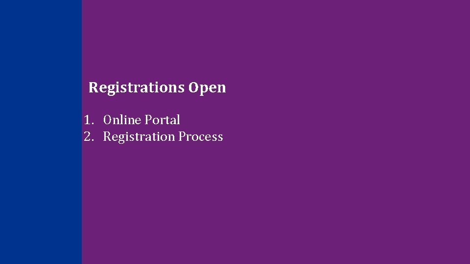 Registrations Open 1. Online Portal 2. Registration Process 