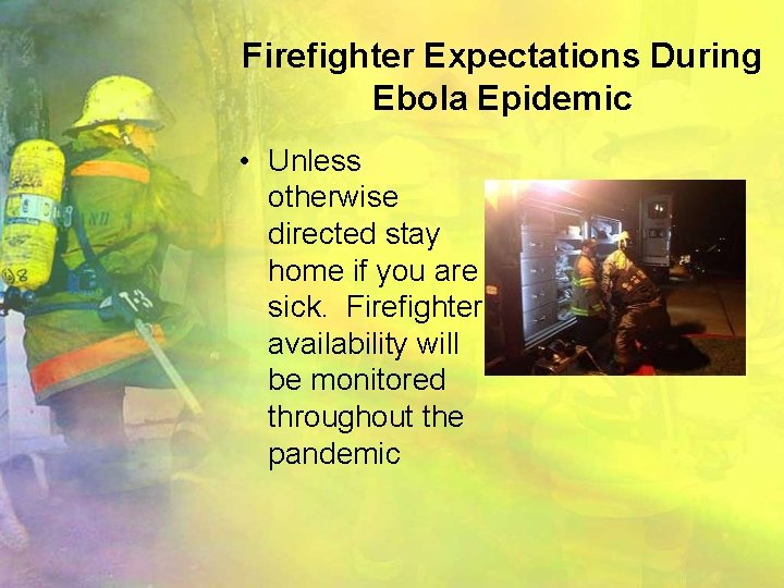 Firefighter Expectations During Ebola Epidemic • Unless otherwise directed stay home if you are