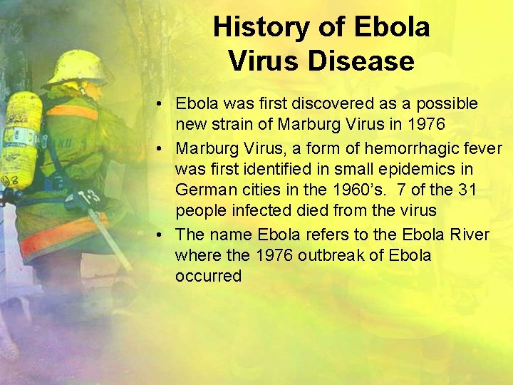 History of Ebola Virus Disease • Ebola was first discovered as a possible new