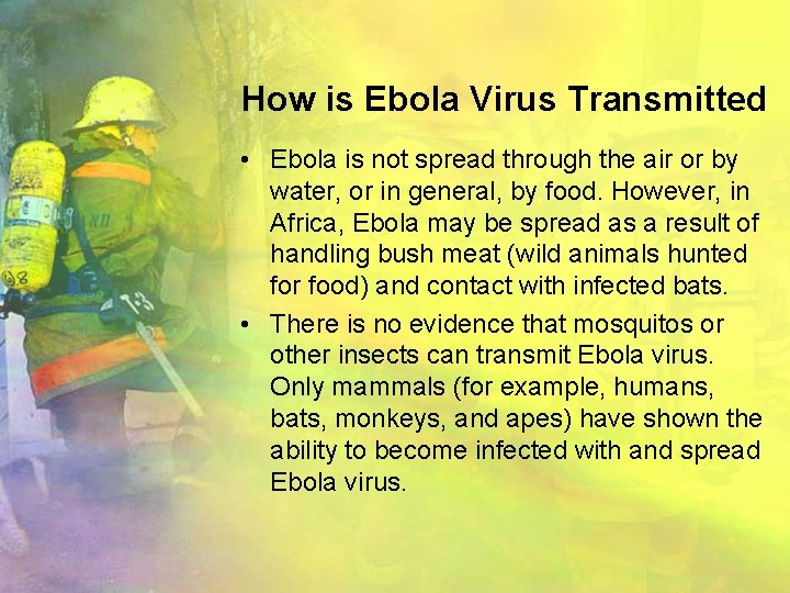 How is Ebola Virus Transmitted • Ebola is not spread through the air or