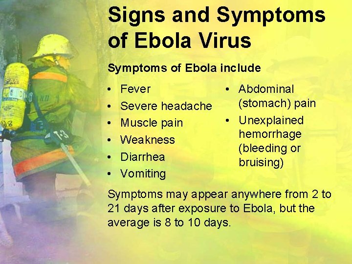 Signs and Symptoms of Ebola Virus Symptoms of Ebola include • • • Fever