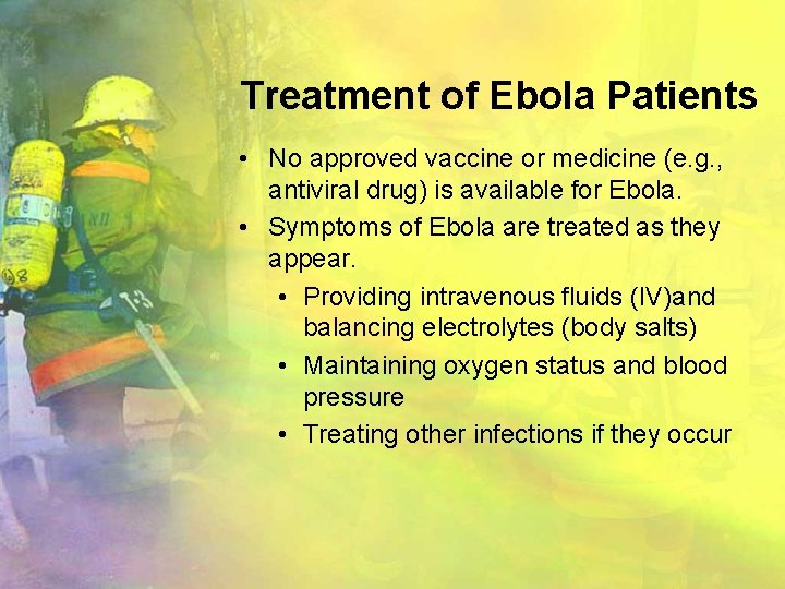 Treatment of Ebola Patients • No approved vaccine or medicine (e. g. , antiviral