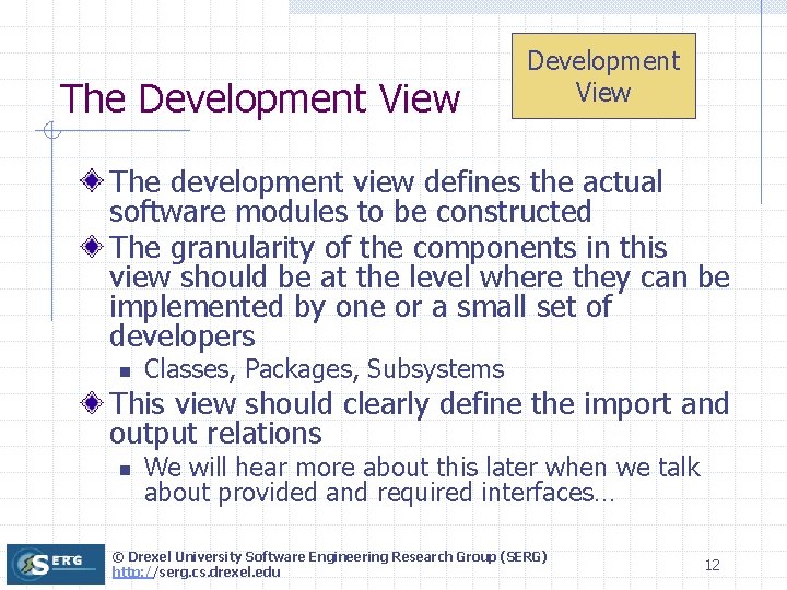 The Development View The development view defines the actual software modules to be constructed