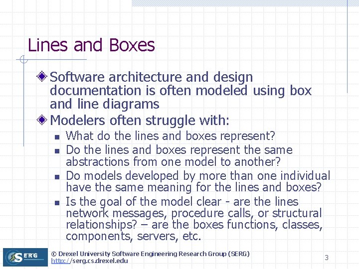 Lines and Boxes Software architecture and design documentation is often modeled using box and