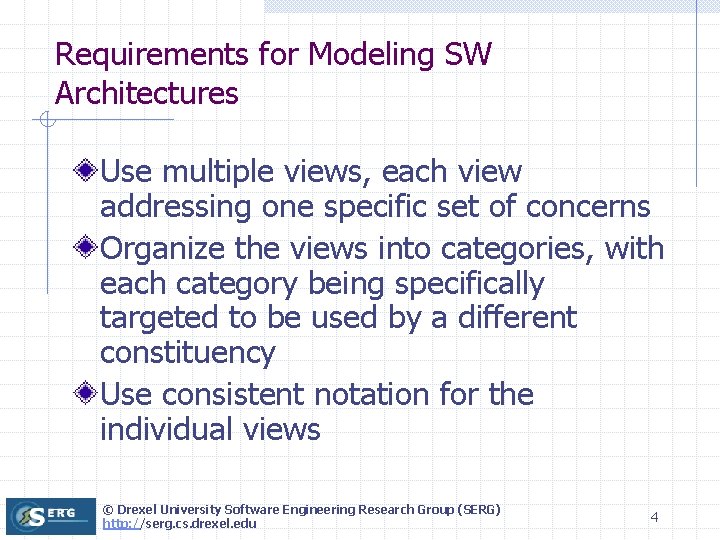 Requirements for Modeling SW Architectures Use multiple views, each view addressing one specific set
