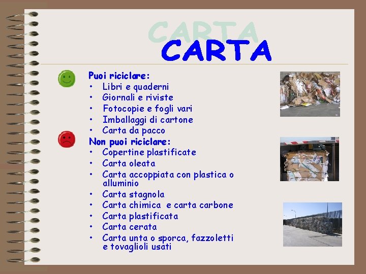 Puoi riciclare: • Libri e quaderni • Giornali e riviste • Fotocopie e fogli