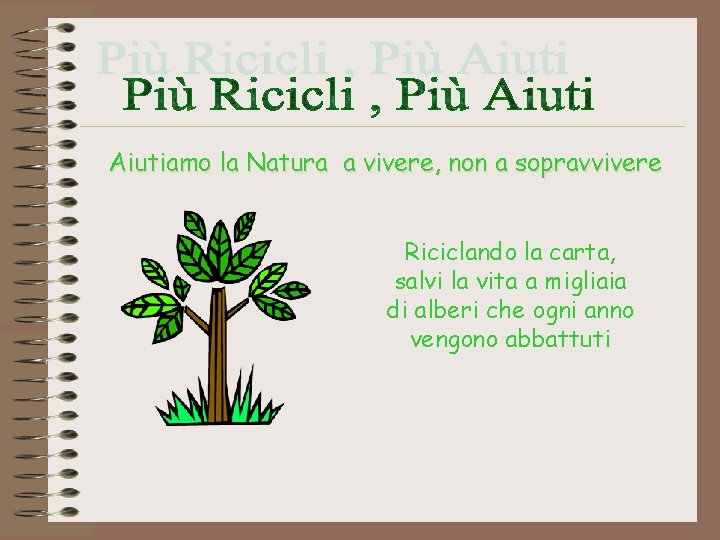 Aiutiamo la Natura a vivere, non a sopravvivere Riciclando la carta, salvi la vita