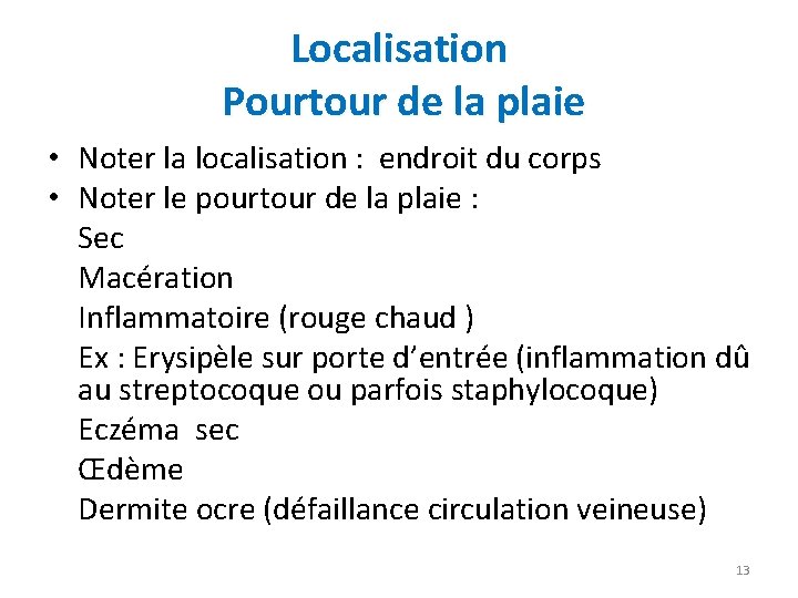 Localisation Pourtour de la plaie • Noter la localisation : endroit du corps •