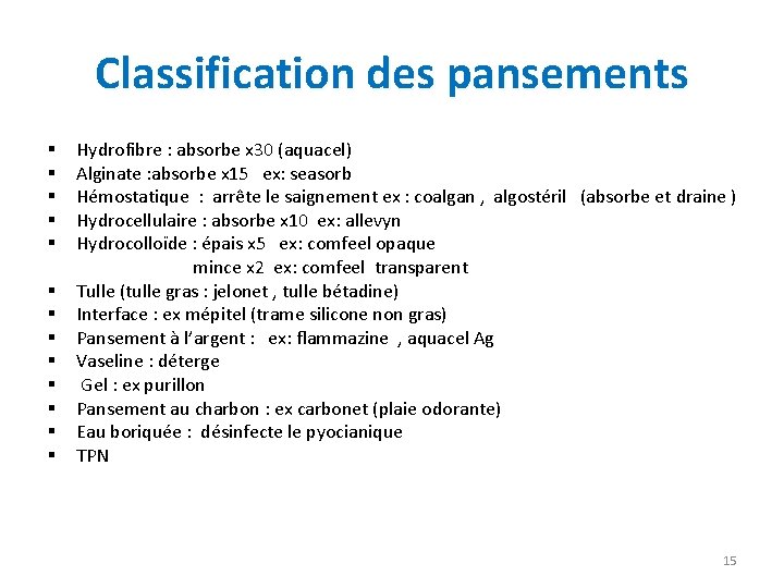 Classification des pansements § § § § Hydrofibre : absorbe x 30 (aquacel) Alginate