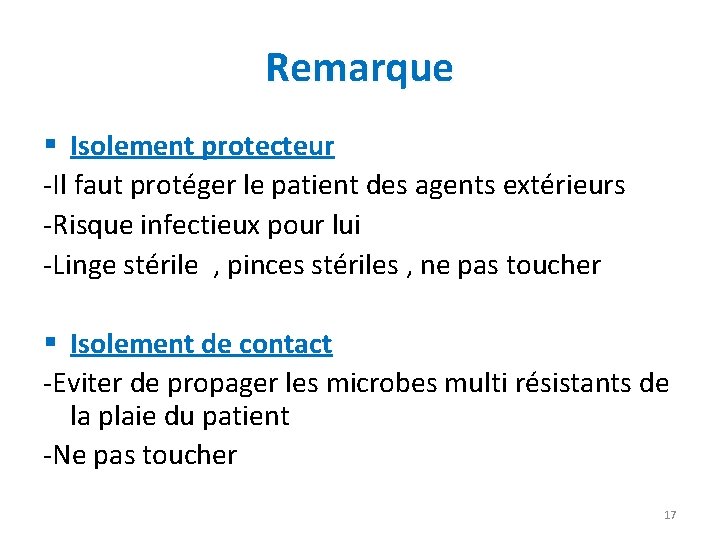 Remarque § Isolement protecteur -Il faut protéger le patient des agents extérieurs -Risque infectieux