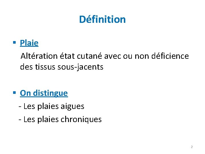 Définition § Plaie Altération état cutané avec ou non déficience des tissus sous-jacents §