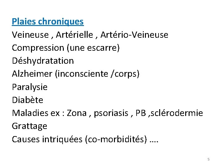 Plaies chroniques Veineuse , Artérielle , Artério-Veineuse Compression (une escarre) Déshydratation Alzheimer (inconsciente /corps)