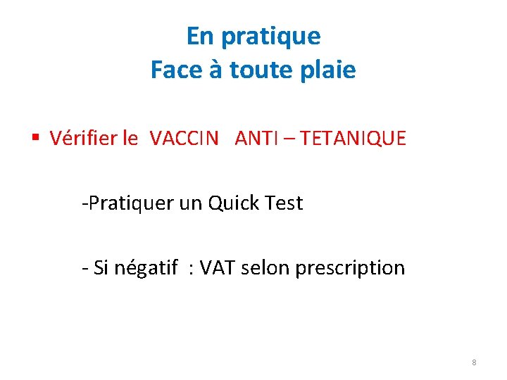 En pratique Face à toute plaie § Vérifier le VACCIN ANTI – TETANIQUE -Pratiquer