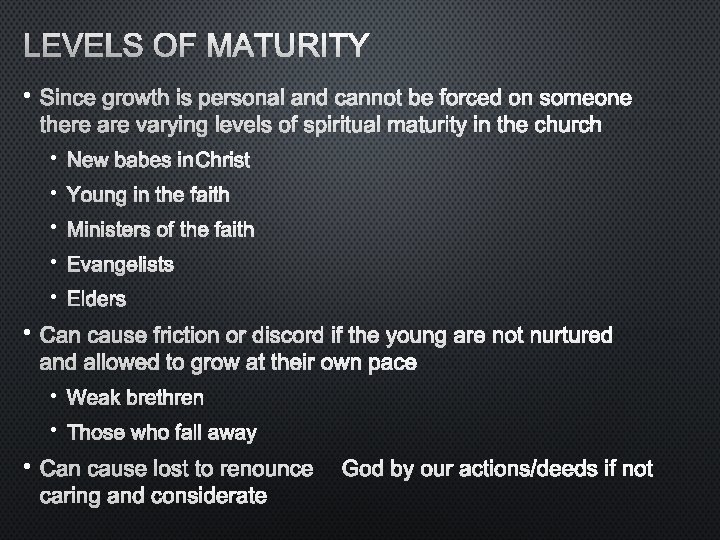 LEVELS OF MATURITY • SINCE GROWTH IS PERSONAL AND CANNOT BE FORCED ON SOMEONE