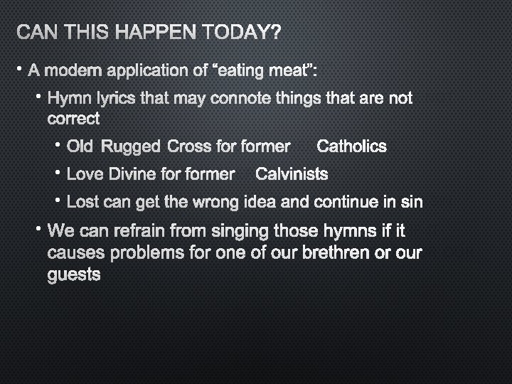 CAN THIS HAPPEN TODAY? • A MODERN APPLICATION OF “EATING MEAT”: • HYMN LYRICS