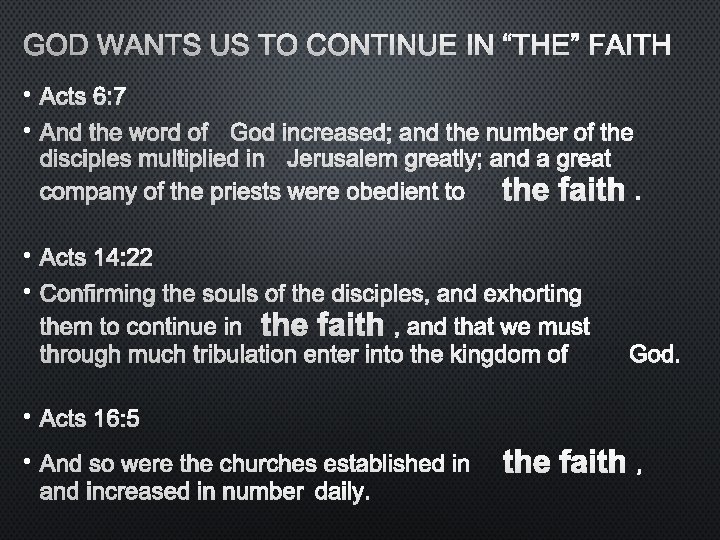 GOD WANTS US TO CONTINUE IN “THE” FAITH • ACTS 6: 7 • AND