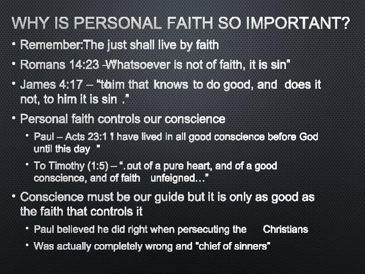 WHY IS PERSONAL FAITH SO IMPORTANT? • REMEMBER: THE JUST SHALL LIVE BY FAITH