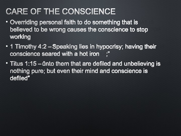 CARE OF THE CONSCIENCE • OVERRIDING PERSONAL FAITH TO DO SOMETHING THAT IS BELIEVED
