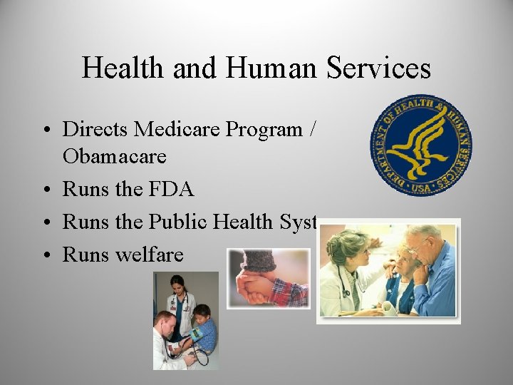 Health and Human Services • Directs Medicare Program / Obamacare • Runs the FDA