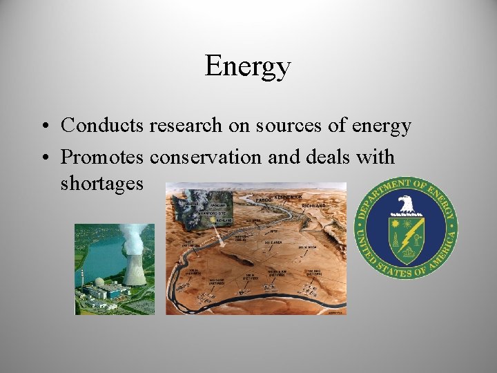 Energy • Conducts research on sources of energy • Promotes conservation and deals with