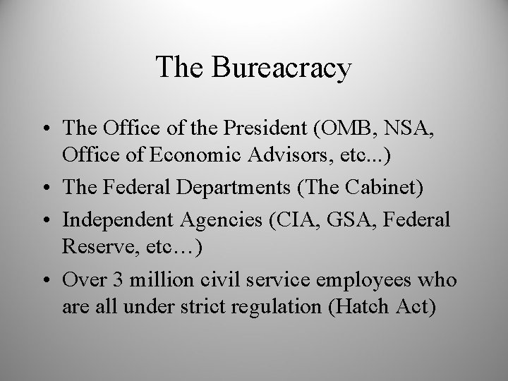 The Bureacracy • The Office of the President (OMB, NSA, Office of Economic Advisors,