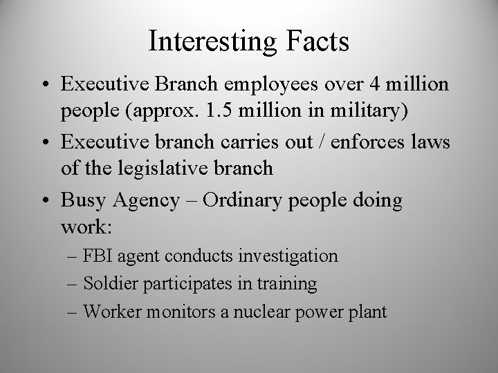 Interesting Facts • Executive Branch employees over 4 million people (approx. 1. 5 million