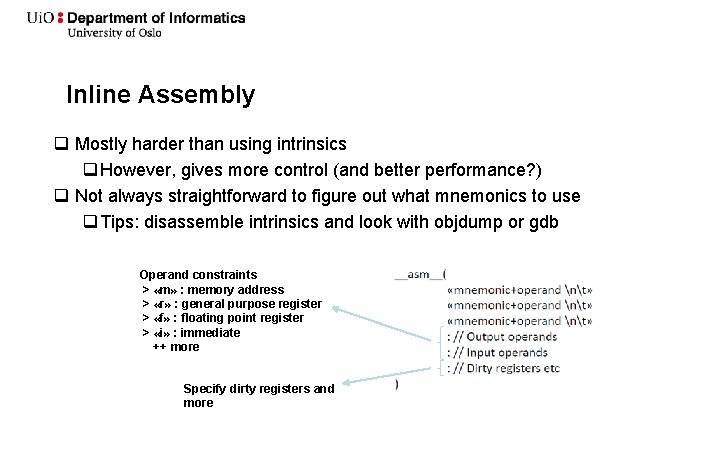 Inline Assembly q Mostly harder than using intrinsics q However, gives more control (and