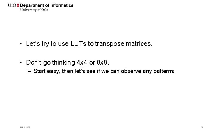  • Let’s try to use LUTs to transpose matrices. • Don’t go thinking