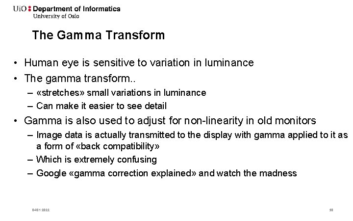 The Gamma Transform • Human eye is sensitive to variation in luminance • The