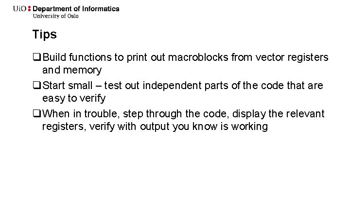 Tips q Build functions to print out macroblocks from vector registers and memory q