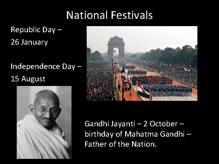 National Festivals Republic Day – 26 January Independence Day – 15 August Gandhi Jayanti