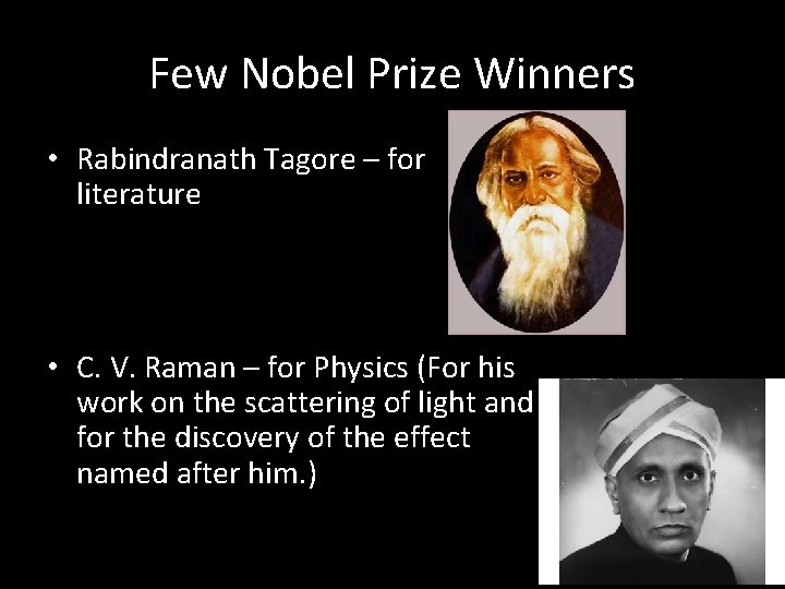 Few Nobel Prize Winners • Rabindranath Tagore – for literature • C. V. Raman