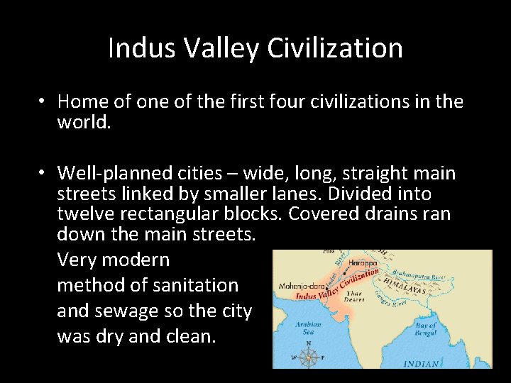 Indus Valley Civilization • Home of one of the first four civilizations in the