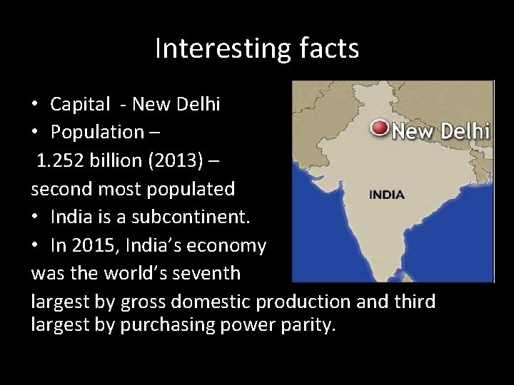 Interesting facts • Capital - New Delhi • Population – 1. 252 billion (2013)