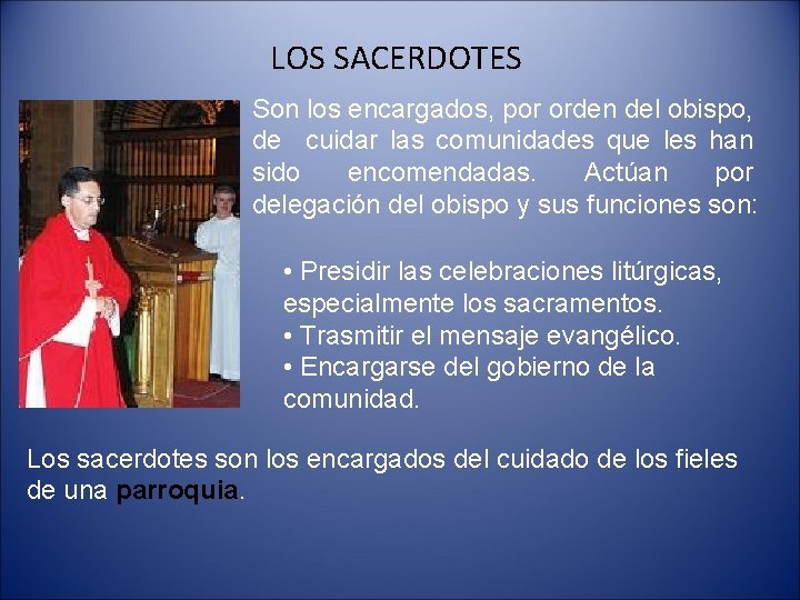 LOS SACERDOTES Son los encargados, por orden del obispo, de cuidar las comunidades que