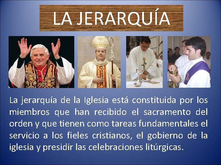 LA JERARQUÍA La jerarquía de la Iglesia está constituida por los miembros que han