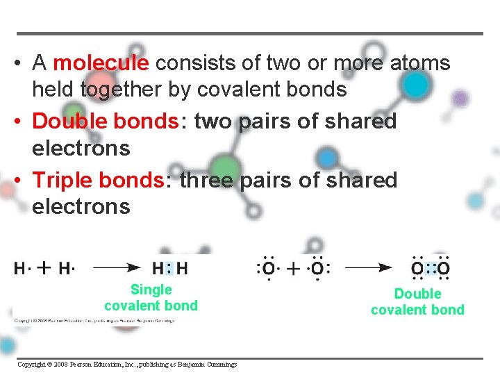  • A molecule consists of two or more atoms held together by covalent