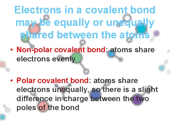 Electrons in a covalent bond may be equally or unequally shared between the atoms